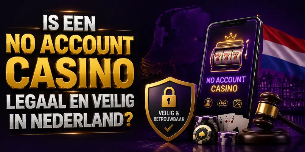 Is Een No Account Casino Legaal En Veilig In Nederland