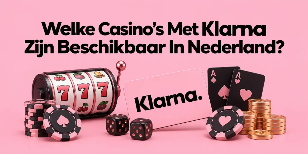 Welke Casino's Met Klarna Zijn Beschikbaar In Nederland?